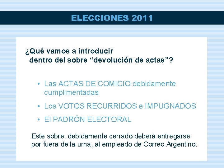 ELECCIONES 2011 ¿Qué vamos a introducir dentro del sobre “devolución de actas”? • Las