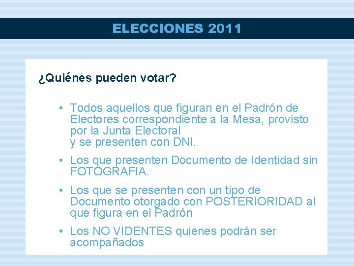 ELECCIONES 2011 ¿Quiénes pueden votar? • Todos aquellos que figuran en el Padrón de