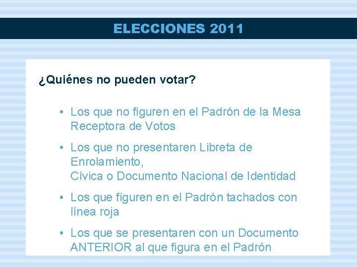ELECCIONES 2011 ¿Quiénes no pueden votar? • Los que no figuren en el Padrón