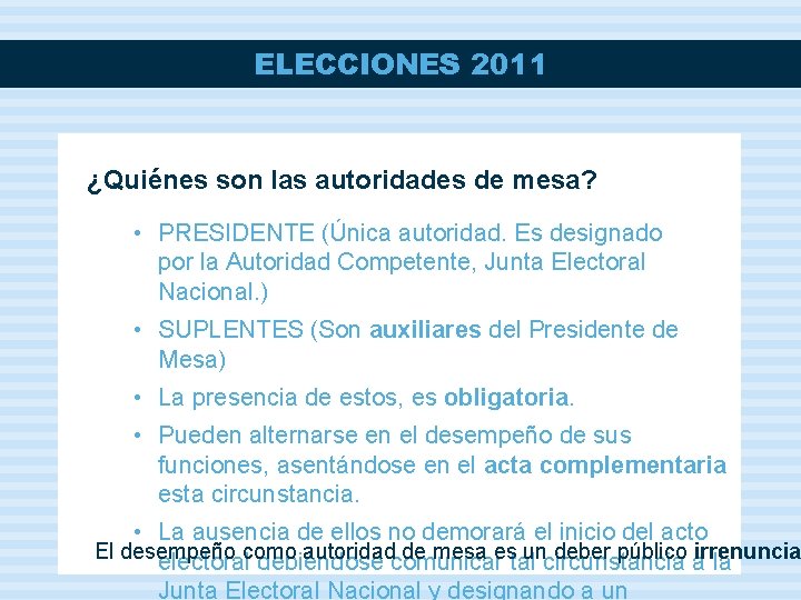 ELECCIONES 2011 ¿Quiénes son las autoridades de mesa? • PRESIDENTE (Única autoridad. Es designado