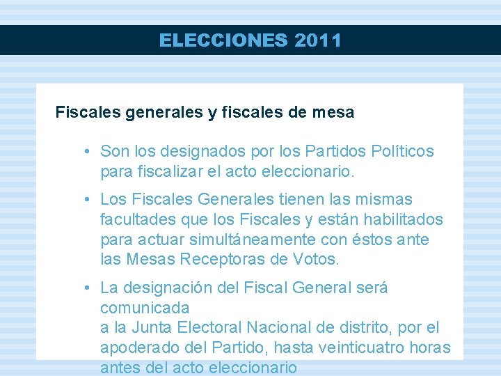 ELECCIONES 2011 Fiscales generales y fiscales de mesa • Son los designados por los