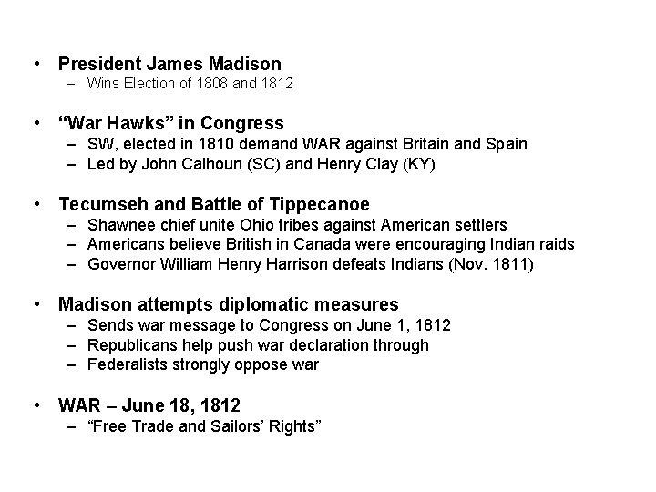  • President James Madison – Wins Election of 1808 and 1812 • “War