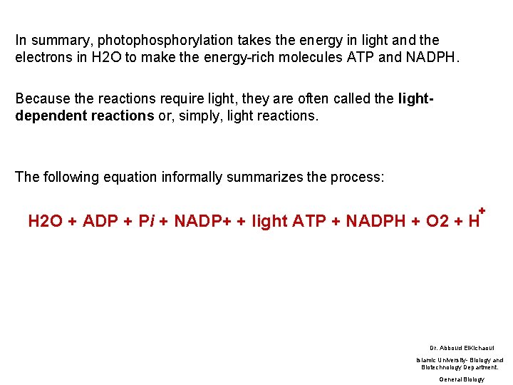 In summary, photophosphorylation takes the energy in light and the electrons in H 2