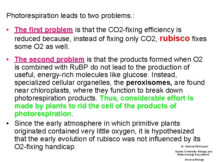 Photorespiration leads to two problems. : • The first problem is that the CO