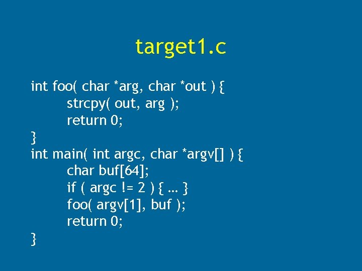 target 1. c int foo( char *arg, char *out ) { strcpy( out, arg