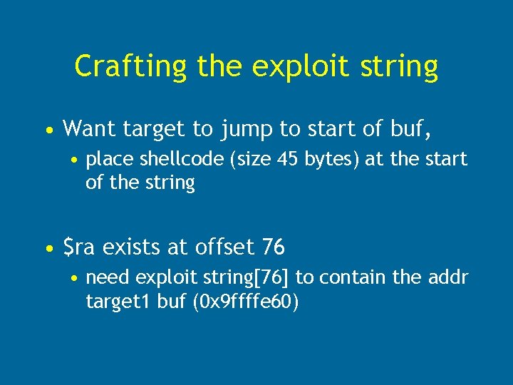 Crafting the exploit string • Want target to jump to start of buf, •
