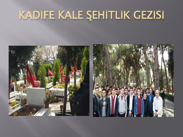 KADİFE KALE ŞEHİTLİK GEZİSİ 