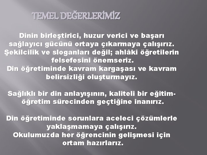 TEMEL DEĞERLERİMİZ Dinin birleştirici, huzur verici ve başarı sağlayıcı gücünü ortaya çıkarmaya çalışırız. Şekilcilik