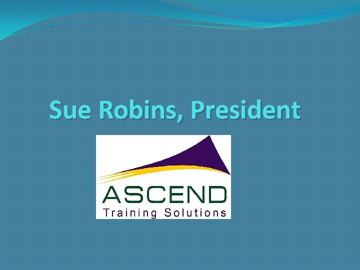 Sue Robins, President 
