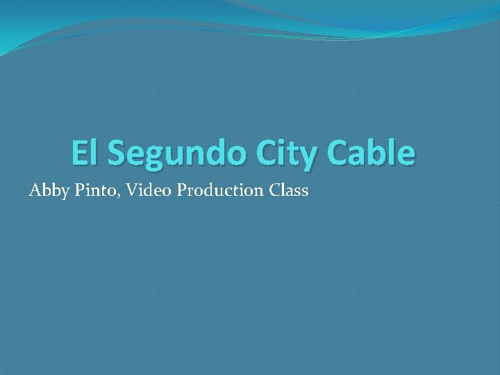 El Segundo City Cable Abby Pinto, Video Production Class 