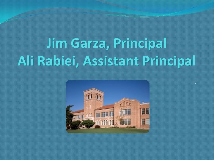 Jim Garza, Principal Ali Rabiei, Assistant Principal. 