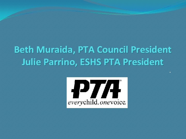 Beth Muraida, PTA Council President Julie Parrino, ESHS PTA President. 