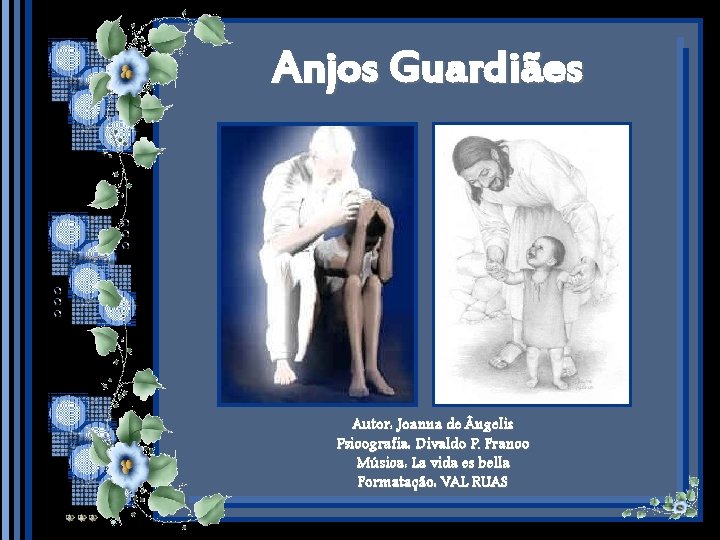 Anjos Guardiães Autor: Joanna de ngelis Psicografia: Divaldo P. Franco Música: La vida es