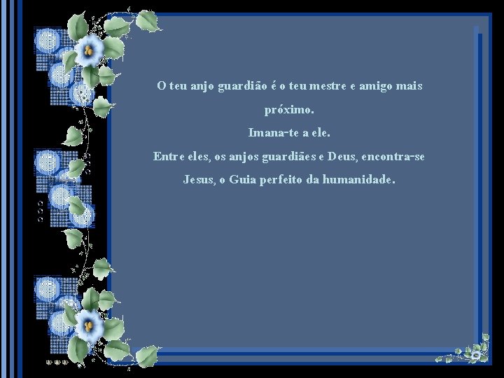 O teu anjo guardião é o teu mestre e amigo mais próximo. Imana-te a