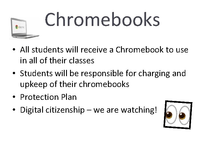 Chromebooks • All students will receive a Chromebook to use in all of their