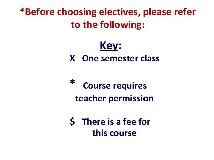 *Before choosing electives, please refer to the following: Key: X One semester class *