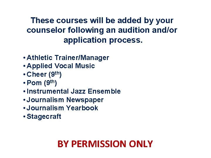 These courses will be added by your counselor following an audition and/or application process.