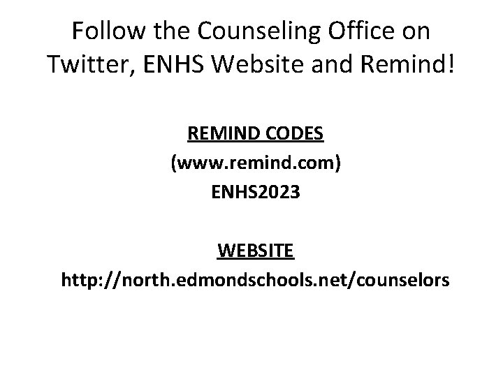 Follow the Counseling Office on Twitter, ENHS Website and Remind! REMIND CODES (www. remind.