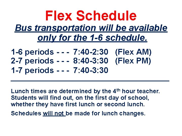 Flex Schedule Bus transportation will be available only for the 1 -6 schedule. 1