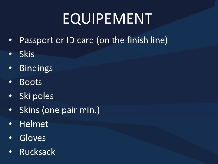 EQUIPEMENT • • • Passport or ID card (on the finish line) Skis Bindings