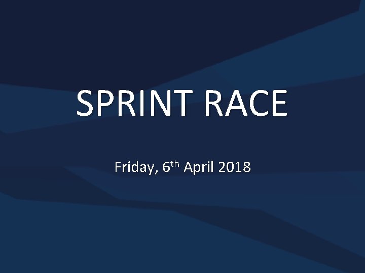 SPRINT RACE Friday, 6 th April 2018 