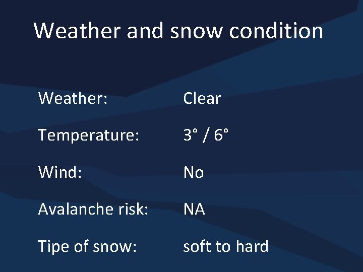 Weather and snow condition Weather: Clear Temperature: 3° / 6° Wind: No Avalanche risk: