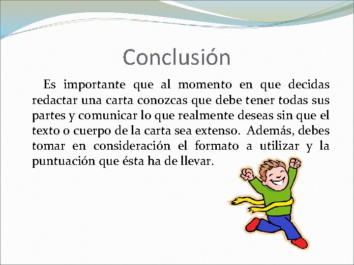 Conclusión Es importante que al momento en que decidas redactar una carta conozcas que