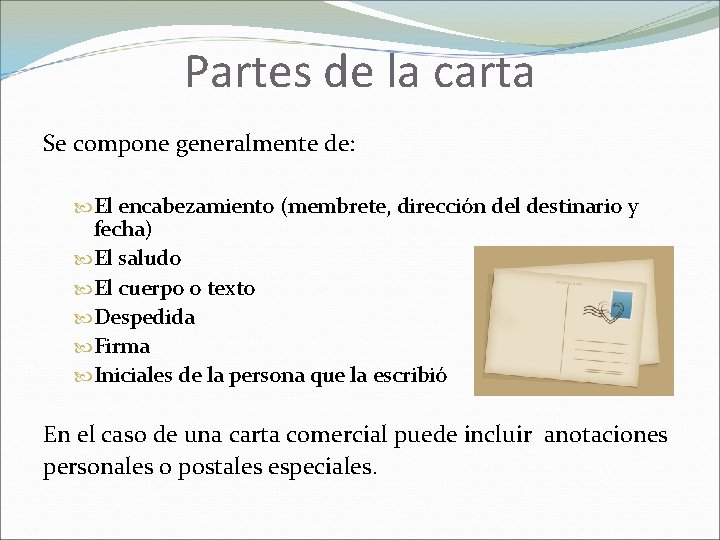 Partes de la carta Se compone generalmente de: El encabezamiento (membrete, dirección del destinario