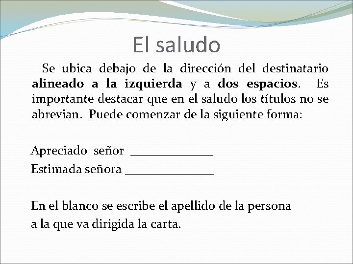 El saludo Se ubica debajo de la dirección del destinatario alineado a la izquierda