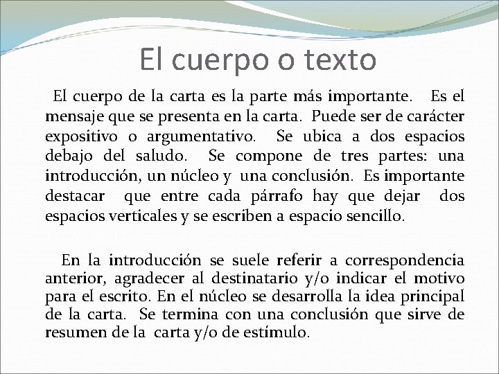 El cuerpo o texto El cuerpo de la carta es la parte más importante.