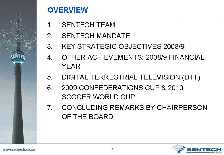 OVERVIEW 1. SENTECH TEAM 2. SENTECH MANDATE 3. KEY STRATEGIC OBJECTIVES 2008/9 4. OTHER