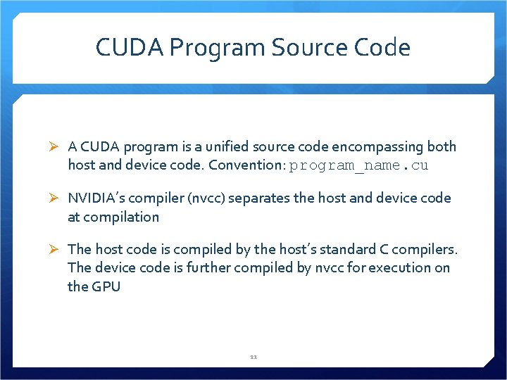 CUDA Program Source Code Ø A CUDA program is a unified source code encompassing