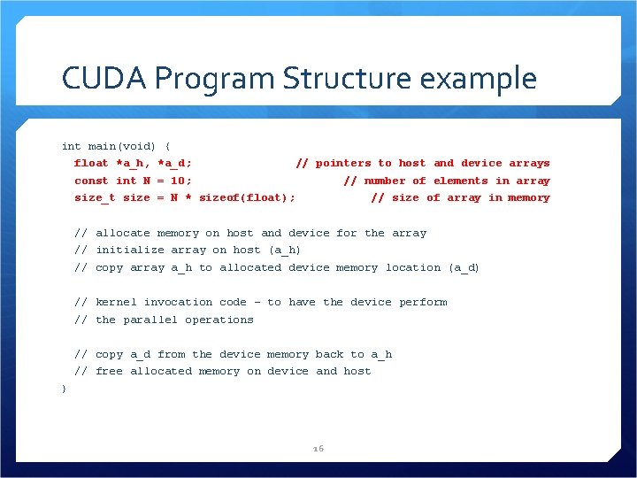 CUDA Program Structure example int main(void) { float *a_h, *a_d; // pointers to host