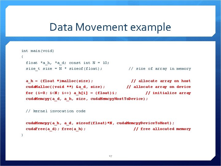 Data Movement example int main(void) { float *a_h, *a_d; const int N = 10;