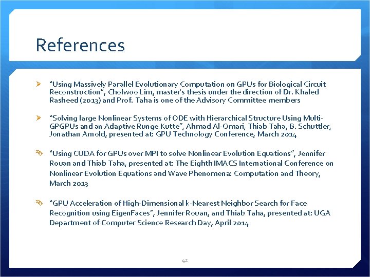 References Ø “Using Massively Parallel Evolutionary Computation on GPUs for Biological Circuit Reconstruction”, Cholwoo