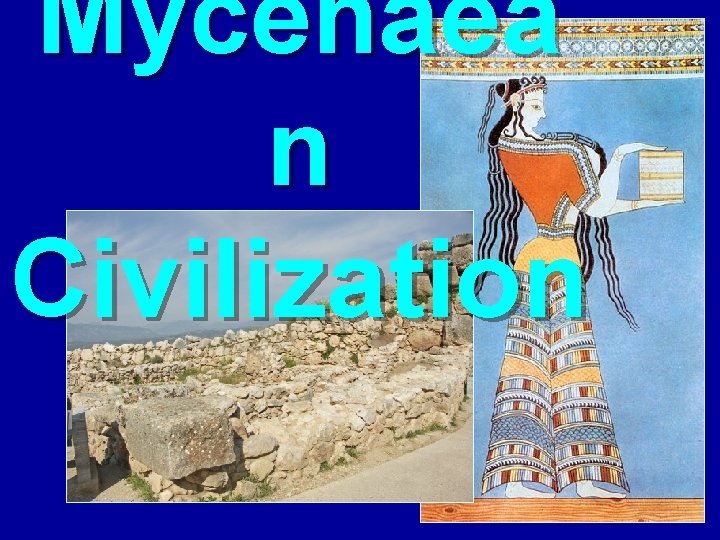 Mycenaea n Civilization Mycenaea n Civilization