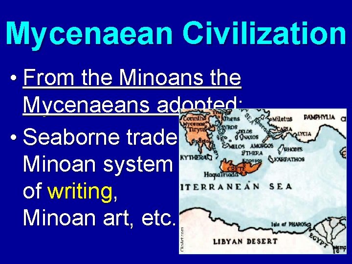 Mycenaean Civilization • From the Minoans the Mycenaeans adopted: • Seaborne trade, Minoan system Mycenaean Civilization • From the Minoans the Mycenaeans adopted: • Seaborne trade, Minoan system
