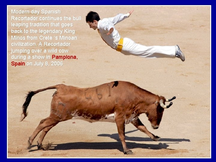 Modern day Spanish Recortador continues the bull leaping tradition that goes back to the Modern day Spanish Recortador continues the bull leaping tradition that goes back to the