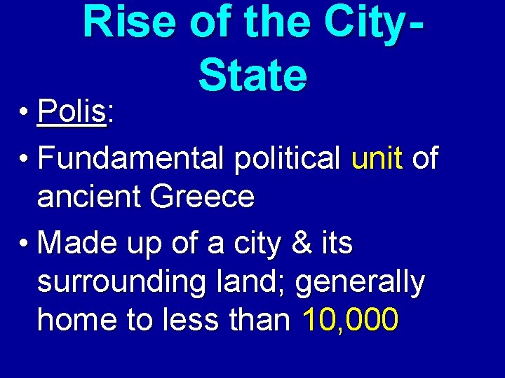 Rise of the City. State • Polis: • Fundamental political unit of ancient Greece Rise of the City. State • Polis: • Fundamental political unit of ancient Greece