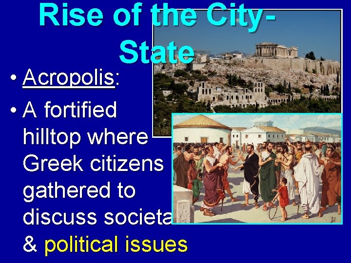 Rise of the City. State • Acropolis: • A fortified hilltop where Greek citizens Rise of the City. State • Acropolis: • A fortified hilltop where Greek citizens