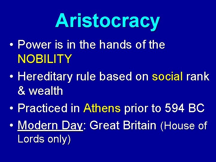 Aristocracy • Power is in the hands of the NOBILITY • Hereditary rule based Aristocracy • Power is in the hands of the NOBILITY • Hereditary rule based