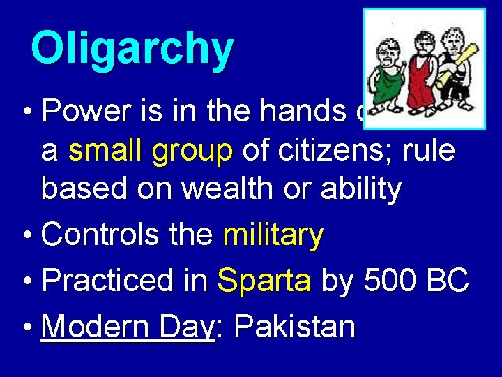 Oligarchy • Power is in the hands of a small group of citizens; rule Oligarchy • Power is in the hands of a small group of citizens; rule