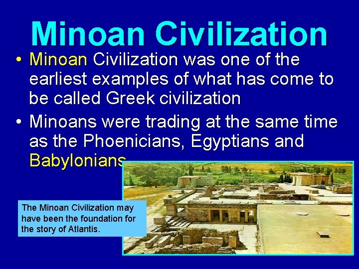 Minoan Civilization • Minoan Civilization was one of the earliest examples of what has Minoan Civilization • Minoan Civilization was one of the earliest examples of what has