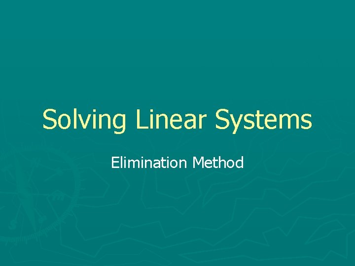 Solving Linear Systems Elimination Method 