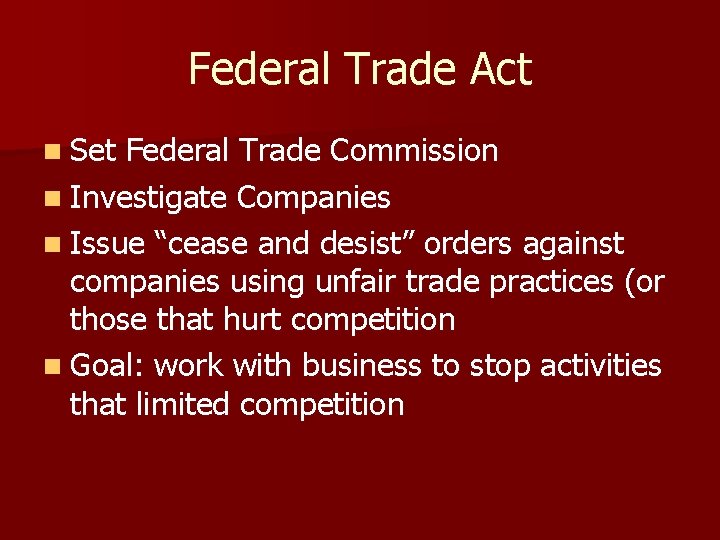 Federal Trade Act n Set Federal Trade Commission n Investigate Companies n Issue “cease