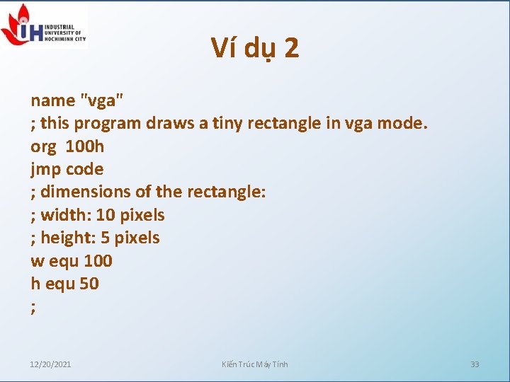 Ví dụ 2 name "vga" ; this program draws a tiny rectangle in vga