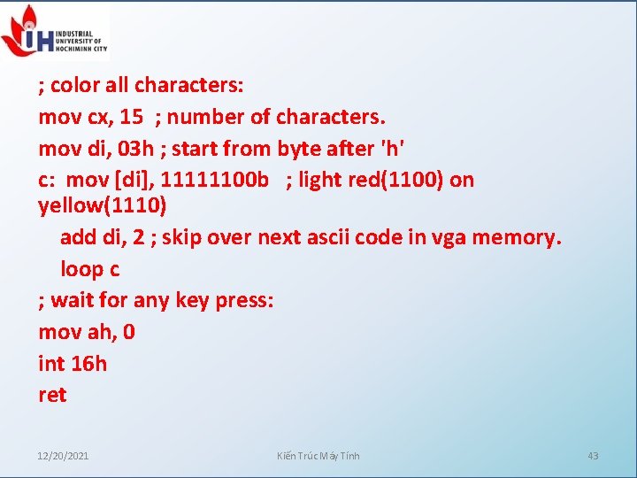 ; color all characters: mov cx, 15 ; number of characters. mov di, 03