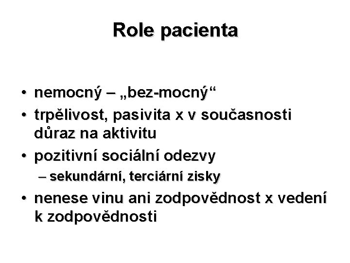 Role pacienta • nemocný – „bez-mocný“ • trpělivost, pasivita x v současnosti důraz na