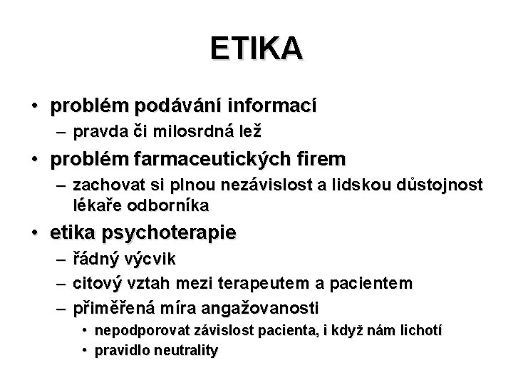 ETIKA • problém podávání informací – pravda či milosrdná lež • problém farmaceutických firem