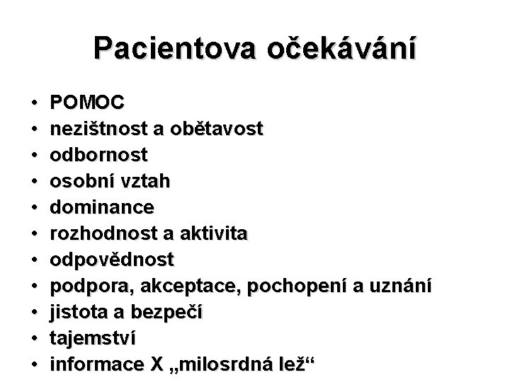 Pacientova očekávání • • • POMOC nezištnost a obětavost odbornost osobní vztah dominance rozhodnost